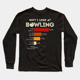 Why I lose at bowling funny Long Sleeve T-Shirt